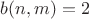 $ b(n,m) = 2 $