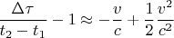 $$\frac{\Delta \tau}{t_2 - t_1} - 1 \approx -\frac{v}{c} + \frac{1}{2}\frac{v^2}{c^2}$$
