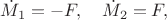 $\displaystyle \dot{M}_1 = -F, \quad \dot{M}_2 = F,$