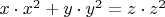 $x\cdot x^2 + y\cdot y^2= z \cdot z^2$