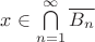 $x \in \bigcap\limits_{n=1}^\infty \overline{B_n}$