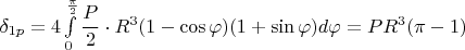 $\delta_{1p}=4\int\limits_{0}^{\frac{\pi}{2} }\dfrac {P}{2}\cdot R^3(1-\cos\varphi)(1+\sin\varphi) d\varphi =PR^3(\pi-1)$