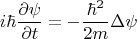 $$ i\hbar \frac{\partial \psi}{\partial t}=-\frac{\hbar^2}{2m}\Delta{\psi}$$