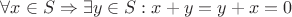 $\forall x \in S \Rightarrow \exists y \in S : x+y=y+x=0$