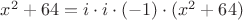 $x^2+64=i\cdot i\cdot(-1)\cdot (x^2+64)$
