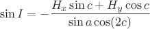 $$\sin I=-\dfrac {H_x\sin c +H_y\cos c}{\sin a\cos (2c)}$$