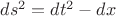 $ds^2 = dt^2 - dx^$