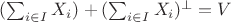 $(\sum_{i\in I} X_i)+(\sum_{i\in I} X_i)^\perp=V$