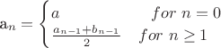 a_n = \begin{cases}a \ \ \ \ \ \ \ \ \ \ \ \ \ \ \ \ \ \cyr{for}\ n = 0 \\ \frac {a_{n - 1} + b_{n - 1}}{2}\ \ \  \cyr{for}\ n\geq1\end{cases}
