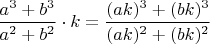 $\dfrac{a^3+b^3}{a^2+b^2} \cdot k=\dfrac{(ak)^3+(bk)^3}{(ak)^2+(bk)^2}$