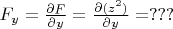 $F_y=\frac{\partial F}{\partial y}=\frac{\partial (z^2)}{\partial y}=???$