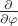 $\frac{\partial}{\partial \varphi}$