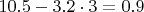$10.5 - 3.2 \cdot 3 = 0.9$