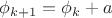 $ \phi_{k+1} = \phi_k + a$