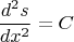 $$
\frac{d^2s}{dx^2}=C
$$