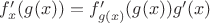 $f'_{x} (g(x)) = f'_{g(x)} (g(x)) g'(x)$
