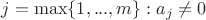 $j = \max\{1,...,m\} : a_j \ne 0$