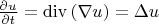 $\frac{\partial u}{\partial t}=\operatorname{div}\left(\nabla u\right)=\Delta u  $