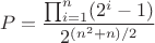 $$P = \frac {\prod^{n}_{i=1} (2^i -1)} {2^{(n^2+n)/2}} $$