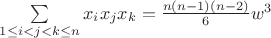 $\sum\limits_{1\leq i<j<k\leq n}x_ix_jx_k=\frac{n(n-1)(n-2)}{6}w^3$