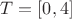 $T=[0,4]$