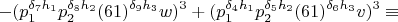 $$-(p_1^{\delta_7h_1}p_2^{\delta_8h_2}(61)^{\delta_9h_3}w)^3+(p_1^{\delta_4h_1}p_2^{\delta_5h_2}(61)^{\delta_6h_3}v)^3\equiv$$
