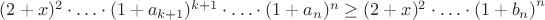 $(2+x)^2\cdot\ldots\cdot (1+a_{k+1})^{k+1}\cdot \ldots\cdot (1+a_n)^n\ge (2+x)^2\cdot\ldots\cdot \left(1+b_n\right)^n$