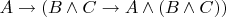 $A \to (B \wedge C \to A \wedge (B \wedge C))$