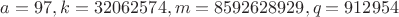 $a=97, k=32062574, m=8592628929, q=912954$