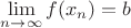 $\lim\limits_{n\to\infty}f(x_n)=b$