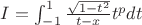 $I=\int _{-1}^{1}\frac{\sqrt{1-t^{2} } }{t-x} t^{p}  dt$