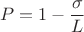 $$P=1-\dfrac{\sigma}{L}$$
