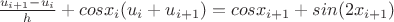 $\frac{u_{i+1} - u_i}{h} + cos x_i (u_i + u_{i+1}) = cos x_{i+1} + sin (2x_{i+1})$