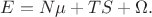 $E=N\mu+TS+\Omega.$