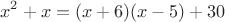 $$x^2+x=(x+6)(x-5)+30$$