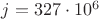 $j=327 \cdot 10^6$
