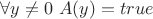 $\forall y \neq 0 ~ A(y) = true$