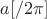 $a[/2\pi]$
