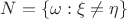 $N=\{\omega:\xi\neq\eta\}$
