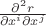 $\frac{\partial^2 r}{\partial x^i \partial x^j}$