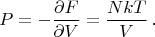 $$
P=-\frac{\partial F}{\partial V}=\frac{NkT}{V}\,.
$$