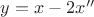 $\[y = x - 2x''\]$