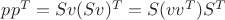 $pp^T=Sv(Sv)^T=S(vv^T)S^T$