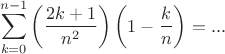 $$\sum_{k=0}^{n-1} \left (\frac {2k+1} {n^2}\right) \left (1-\frac {k} {n}\right)= ...$$
