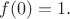 $f(0) = 1.$