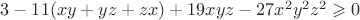 $3-11(xy+yz+zx)+19xyz-27x^2y^2z^2\geqslant0$