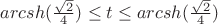 $arcsh(\frac{\sqrt2}{4}) \leq t \leq arcsh(\frac{\sqrt2}{4})$
