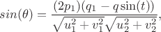 $$
sin(\theta) = \frac{(2p_1)(q_1 - q\sin(t))}{\sqrt{u_1^2+v_1^2}\sqrt{u_2^2+v_2^2}},
$$