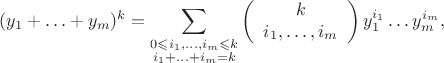 $$(y_1+\ldots+y_m)^k=\sum_{\substack{0\leqslant i_1,\ldots,i_m\leqslant k\\i_1+\ldots+i_m=k}}\left(\begin{array}{c}k\\i_1,\ldots,i_m\end{array}\right)y_1^{i_1}\ldots y_m^{i_m},$$ $$(y_1+\ldots+y_m)^k=\sum_{\substack{0\leqslant i_1,\ldots,i_m\leqslant k\\i_1+\ldots+i_m=k}}\left(\begin{array}{c}k\\i_1,\ldots,i_m\end{array}\right)y_1^{i_1}\ldots y_m^{i_m},$$