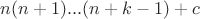 $ {n(n+1) . . . (n+k-1)}+c $